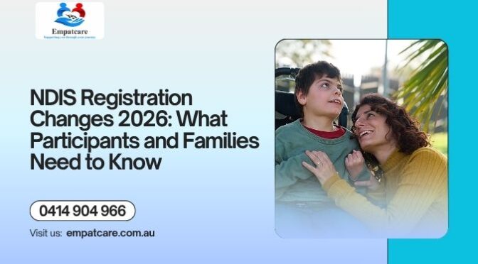 NDIS Registration Changes 2026: What Participants and Families Need to Know