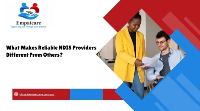 What Makes Reliable NDIS Providers Different From Others?